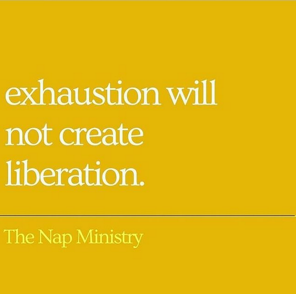 white text on a yellow background: exhaustion will not create liberation. - The Nap Ministry